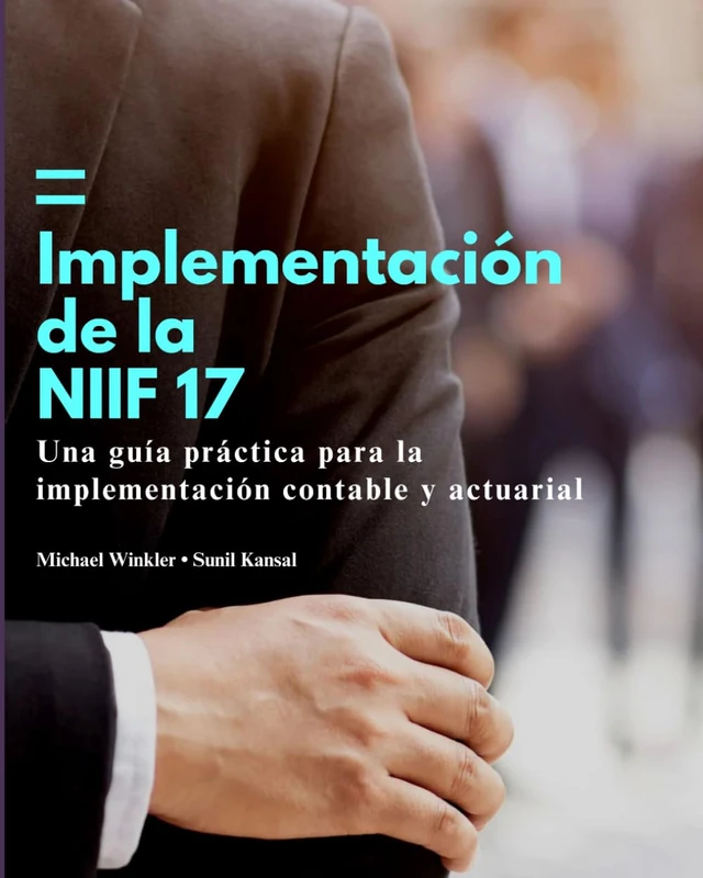 Implementación de la NIIF 17: Una guía práctica para contables y actuarios