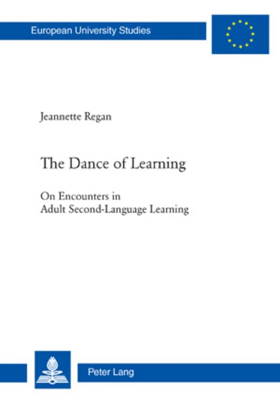 The Dance of Learning: On Encounters in Adult Second-Language Learning: 757 (Europaeische Hochschulschriften / European University Studies / ... Series 6: Psychology / Série 6: Psychologie)