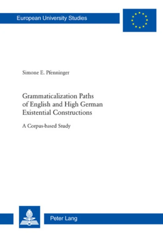 Grammaticalization Paths of English and High German Existential Constructions: A Corpus-based Study: 345 (Europaeische Hochschulschriften / European ... 21: Linguistics / Série 21: Linguistique)