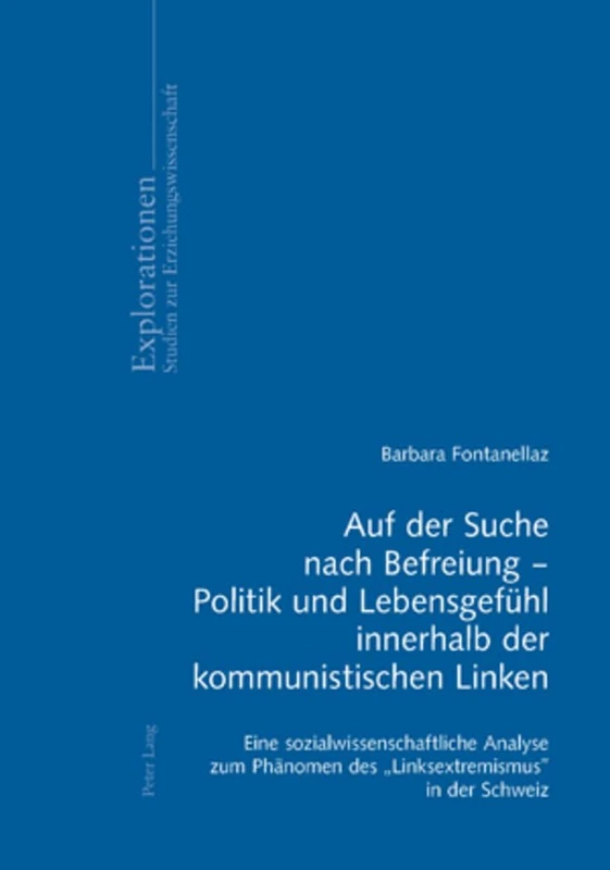 Auf Der Suche Nach Befreiung - Politik Und Lebensgefuehl Innerhalb Der Kommunistischen Linken: Eine Sozialwissenschaftliche Analyse Zum Phaenomen Des ... in Der Schweiz: 58 (Explorationen) - Image 1