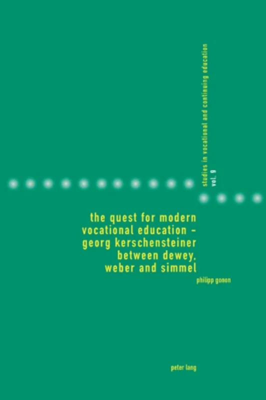The Quest for Modern Vocational Education – Georg Kerschensteiner between Dewey, Weber and Simmel: Georg Kerschensteiner between Dewey, Weber and ... in Vocational and Continuing Education) - Image 1