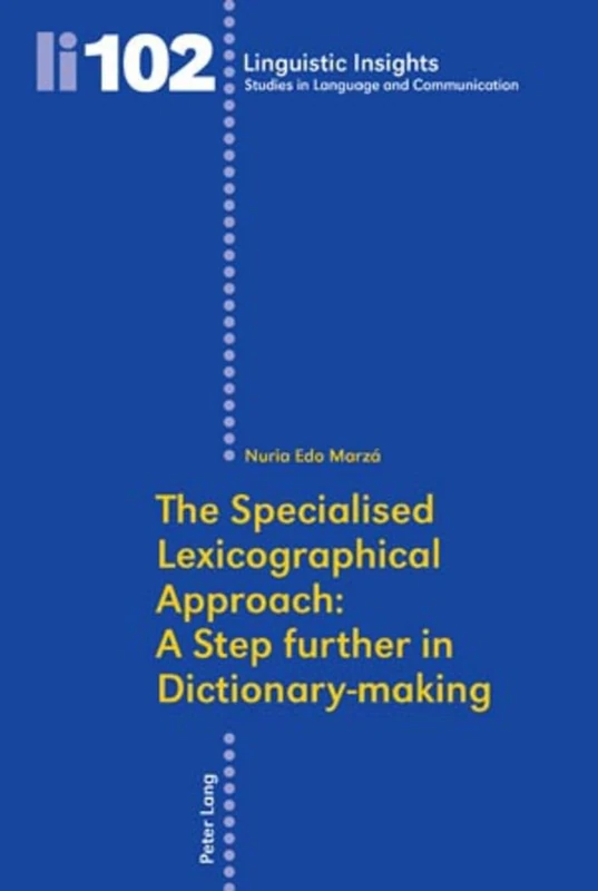 The Specialised Lexicographical Approach: A Step further in Dictionary-making: 102 (Linguistic Insights: Studies in Language and Communication)
