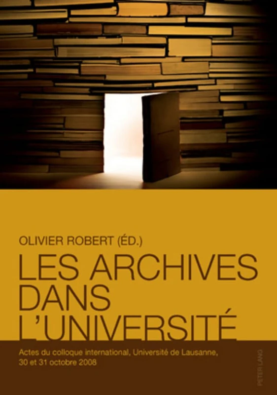Les Archives Dans l'Université: Actes Du Colloque International, Université de Lausanne, 30 Et 31 Octobre 2008
