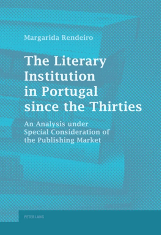 The Literary Institution in Portugal since the Thirties: An Analysis under Special Consideration of the Publishing Market