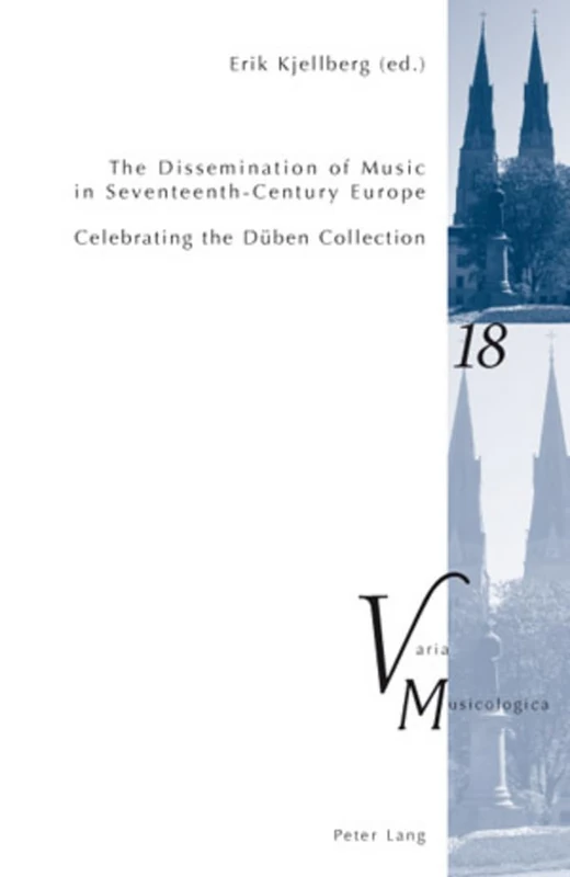 The Dissemination of Music in Seventeenth-Century Europe: Celebrating the Dueben Collection- Proceedings from the International Conference at Uppsala University 2006: 18 (Varia Musicologica)