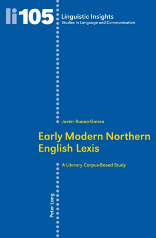 Early Modern Northern English Lexis: A Literary Corpus-Based Study: 105 (Linguistic Insights: Studies in Language and Communication)