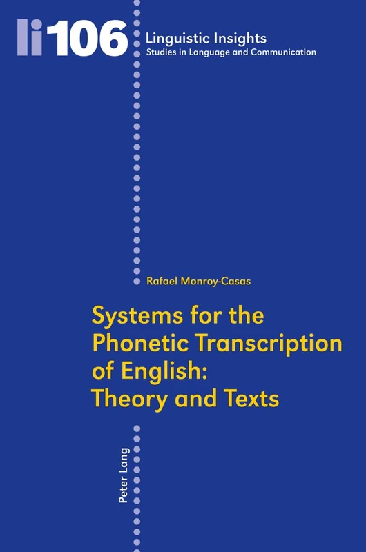 Systems for the Phonetic Transcription of English: Theory and Texts: In collaboration with Inmaculada Arboleda: 106 (Linguistic Insights: Studies in Language and Communication)