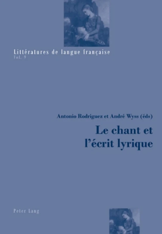 Le Chant Et l'Écrit Lyrique: 9 (Littératures de Langue Française)