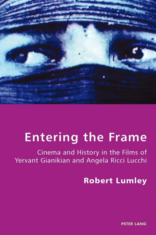 Entering the Frame: Cinema and History in the Films of Yervant Gianikian and Angela Ricci Lucchi: 10 (Italian Modernities)