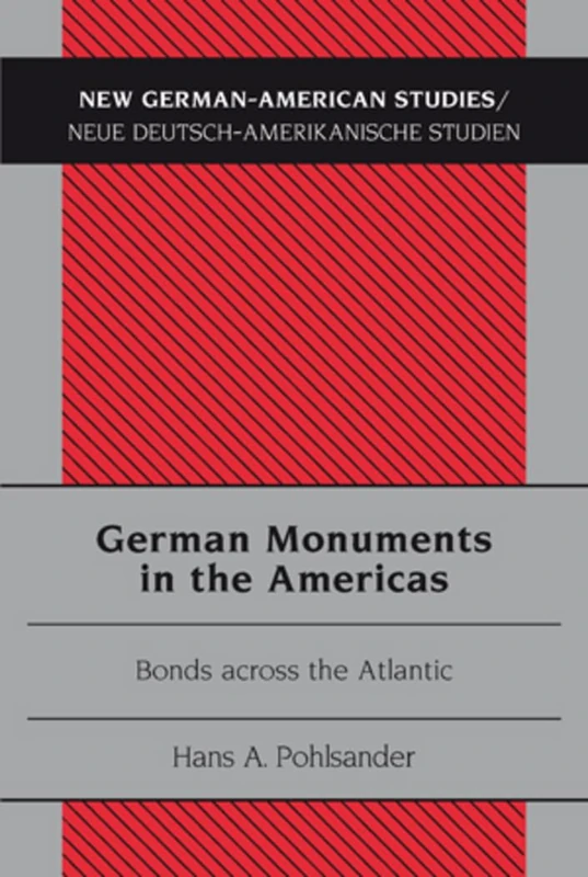 German Monuments in the Americas: Bonds across the Atlantic: 33 (New German-American Studies/Neue Deutsch-Amerikanische Studien)