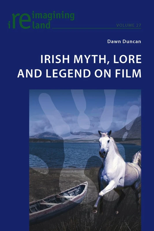 Irish Myth, Lore and Legend on Film: 27 (Reimagining Ireland)