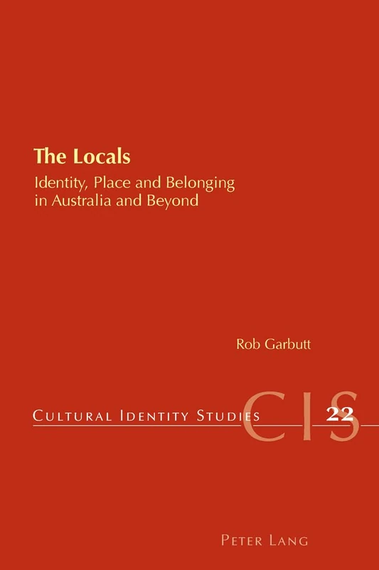 The Locals: Identity, Place and Belonging in Australia and Beyond: 22 (Cultural Identity Studies)