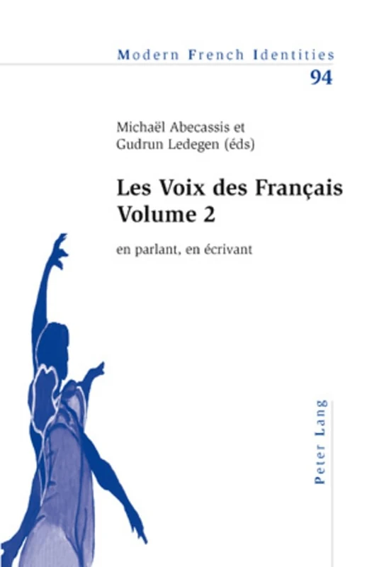 Les Voix Des Français - Volume 2: En Parlant, En Écrivant: 94 (Modern French Identities)