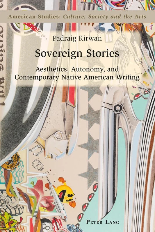 Sovereign Stories: Aesthetics, Autonomy and Contemporary Native American Writing: 8 (American Studies: Culture, Society & the Arts)