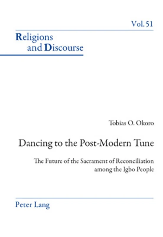 Dancing to the Post-Modern Tune: The Future of the Sacrament of Reconciliation among the Igbo People: 51 (Religions and Discourse)