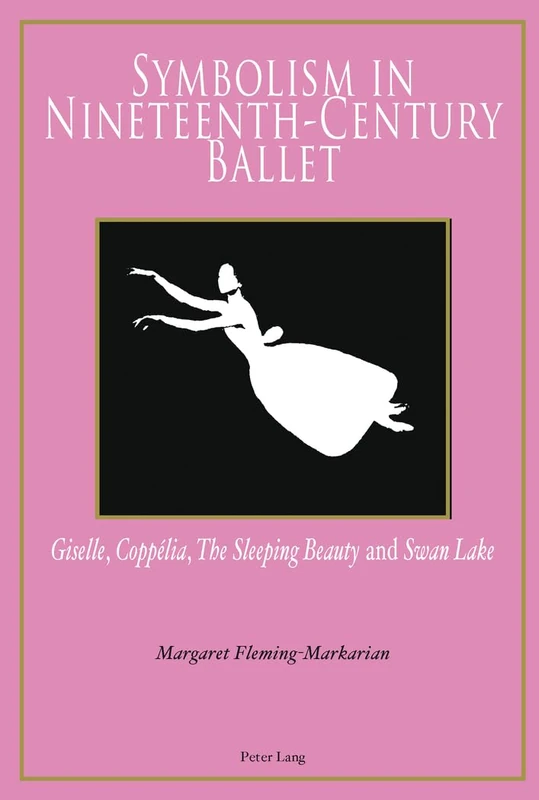 Symbolism in Nineteenth-Century Ballet: "Giselle", "Coppélia", "The Sleeping Beauty" and "Swan Lake"