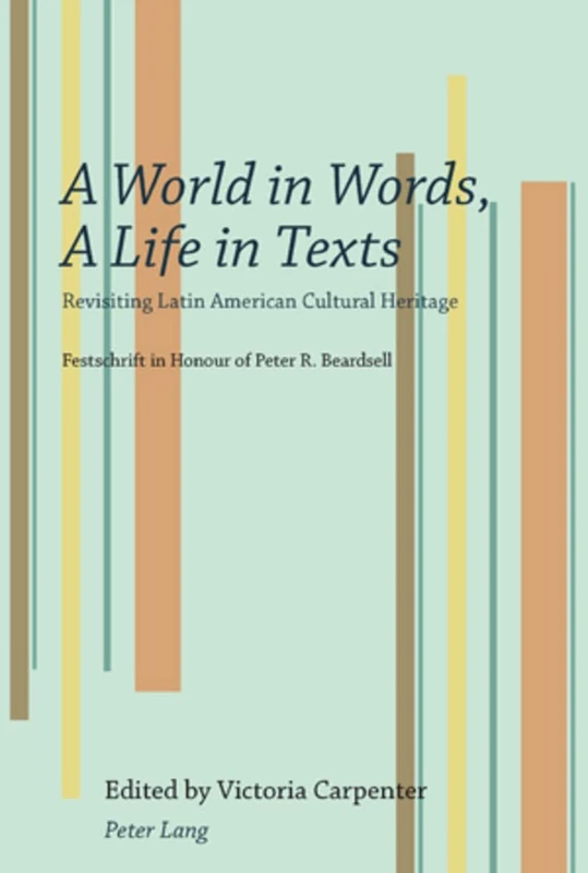 A World in Words, A Life in Texts: Revisiting Latin American Cultural Heritage – Festschrift in Honour of Peter R. Beardsell - Image 1