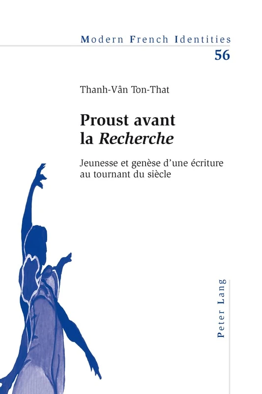Proust Avant La «Recherche»: Jeunesse Et Genèse d'Une Écriture Au Tournant Du Siècle: 56 (Modern French Identities)