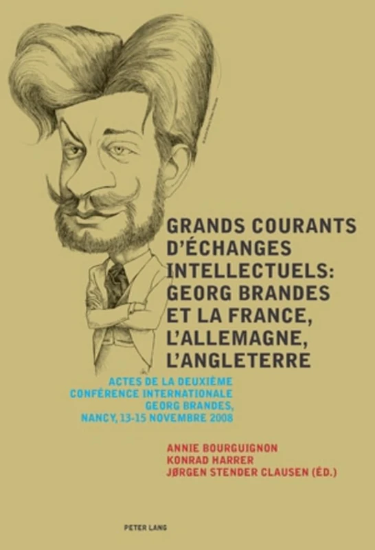 Grands courants d’échanges intellectuels : Georg Brandes et la France, l’Allemagne, l’Angleterre- Main currents of Intellectual Exchanges: Georg ... Conference, Nancy, 13-15 November 2008 - Image 1