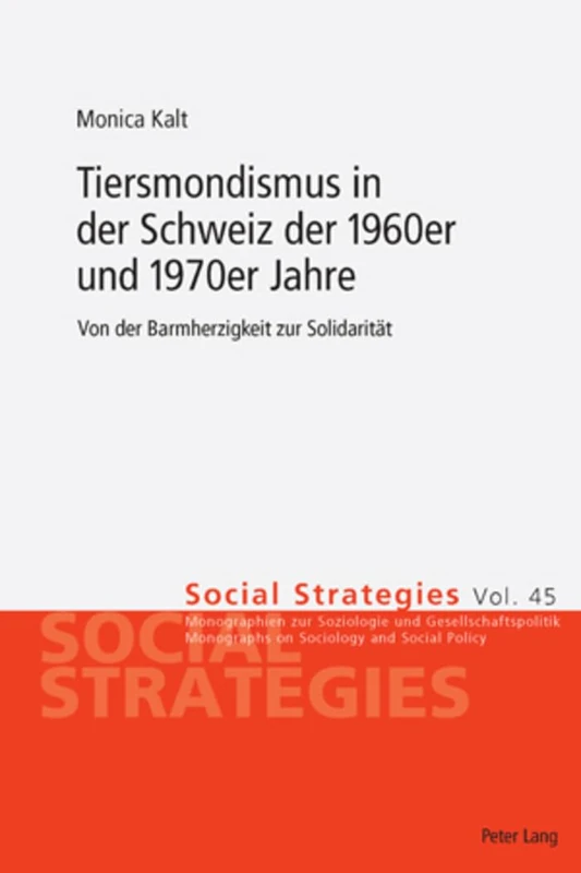 Tiersmondismus in der Schweiz der 1960er und 1970er Jahre: Von der Barmherzigkeit zur Solidaritaet: 45 (Social Strategies)