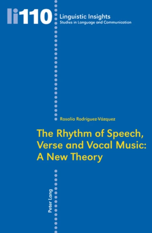 The Rhythm of Speech, Verse and Vocal Music: A New Theory: 110 (Linguistic Insights: Studies in Language and Communication)