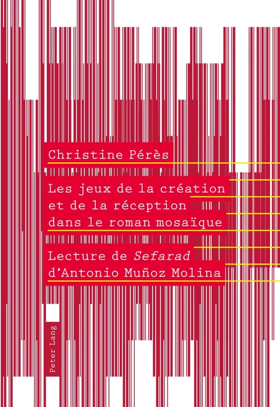 Les jeux de la création et de la réception dans le roman mosaïque: Lecture de "Sefarad" d’Antonio Muñoz Molina
