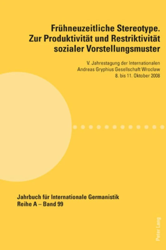 Fruehneuzeitliche Stereotype. Zur Produktivitaet und Restriktivitaet sozialer Vorstellungsmuster: V. Jahrestagung der Internationalen Andreas Gryphius ... Für Internationale Germanistik - Reihe a)