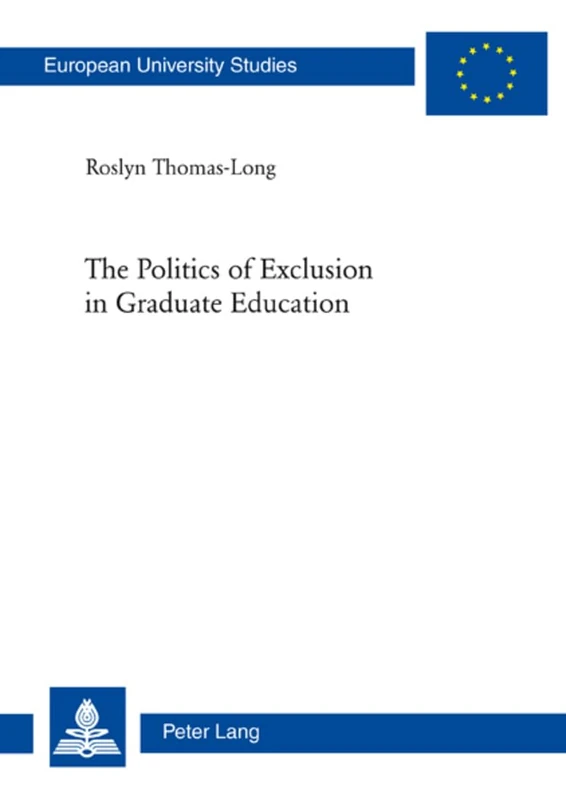 The Politics of Exclusion in Graduate Education: 433 (Europaeische Hochschulschriften / European University Studies / Publications Universitaires ... Series 22: Sociology / Série 22: Sociologie)