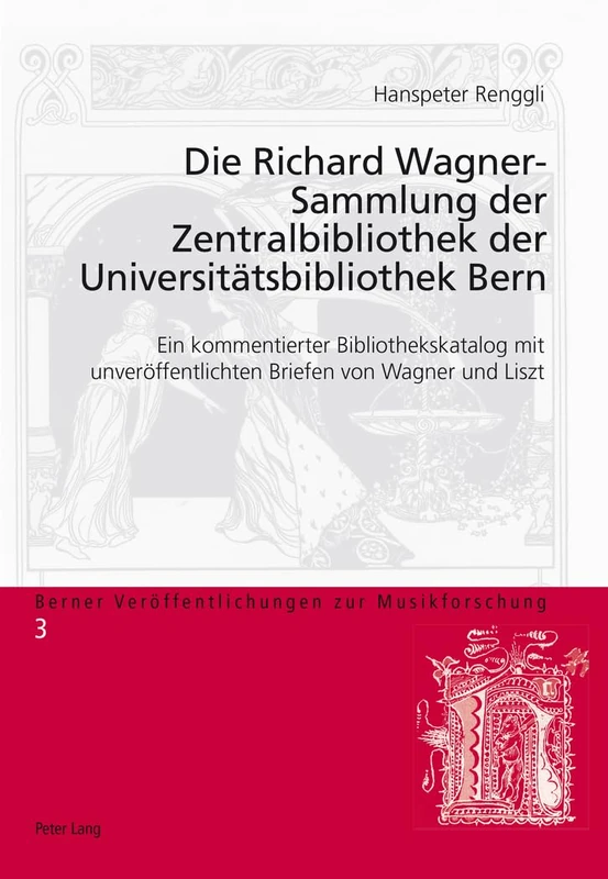 Die Richard Wagner-Sammlung Der Zentralbibliothek Der Universiteatsbibliothek Bern: Ein Kommentierter Bibliothekskatalog Mit Unvereoffentlichten ... Veröffentlichungen Zur Musikforschung)