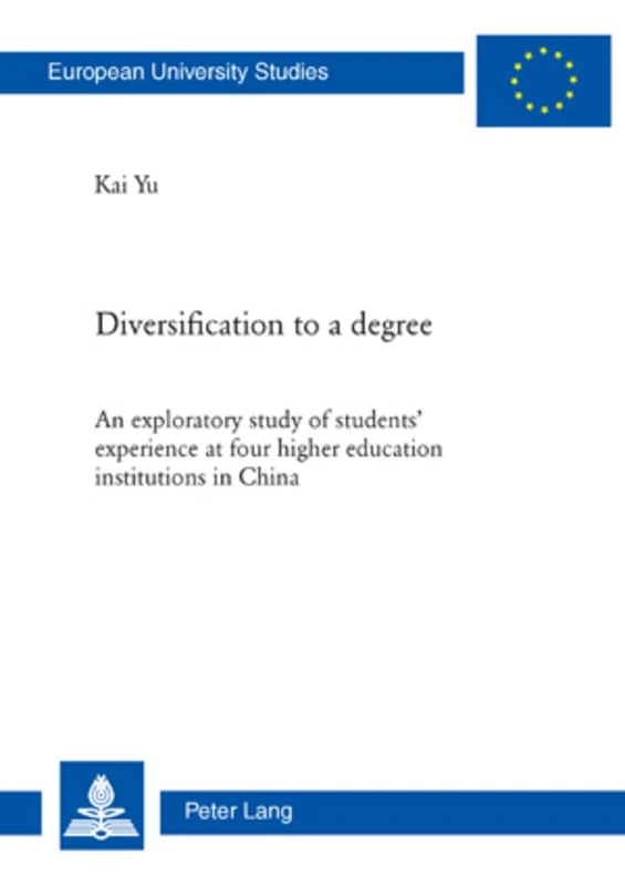 Diversification to a degree: An exploratory study of students’ experience at four higher education institutions in China: 994 (Europaeische ... / Series 11: Education / Série 11: Pédagogie)