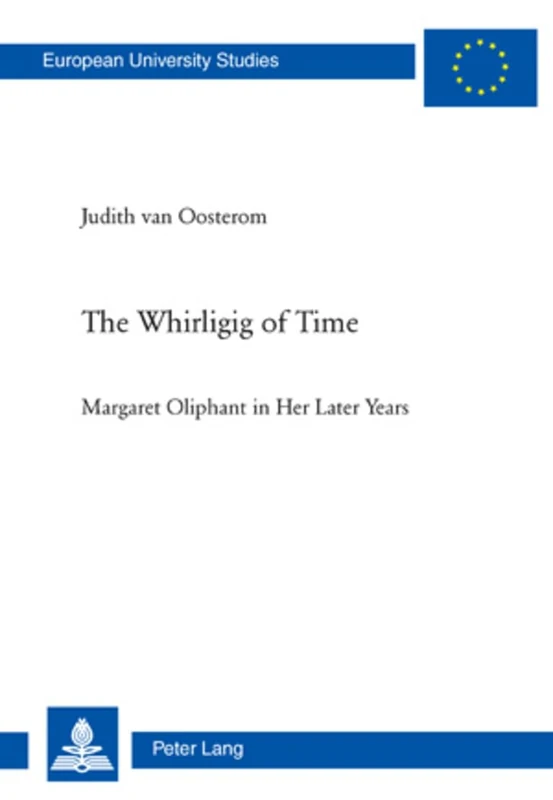 The Whirligig of Time: Margaret Oliphant in Her Later Years: 454 (Europaeische Hochschulschriften / European University Studies / Publications ... 14: Langue et littérature anglo-saxonnes)