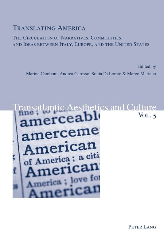 Translating America: The Circulation of Narratives, Commodities, and Ideas between Italy, Europe, and the United States: 5 (Transatlantic Aesthetics and Culture)
