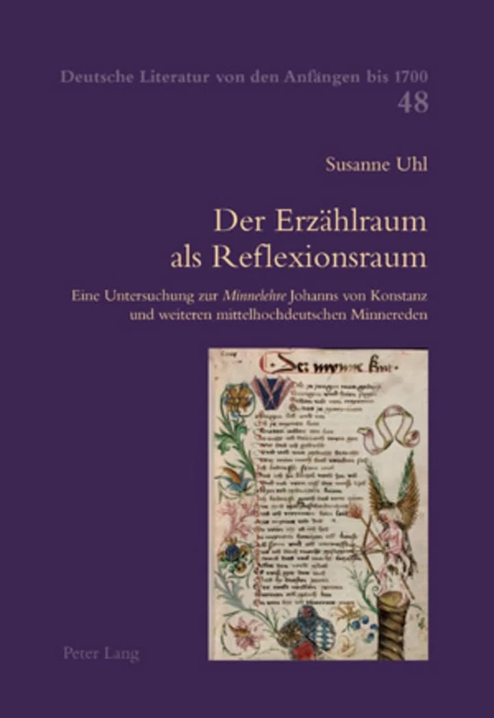 Der Erzaehlraum als Reflexionsraum: Eine Untersuchung zur "Minnelehre" Johanns von Konstanz und weiteren mittelhochdeutschen Minnereden: 48 (Deutsche Literatur von den Anfaengen bis 1700)