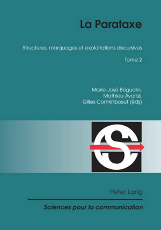 La Parataxe: Tome 2- Structures, Marquages Et Exploitations Discursives: 92 (Sciences Pour La Communication)