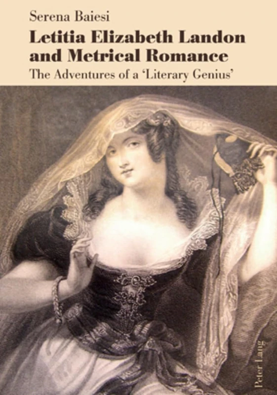 Letitia Elizabeth Landon and Metrical Romance: The Adventures of a ‘Literary Genius’