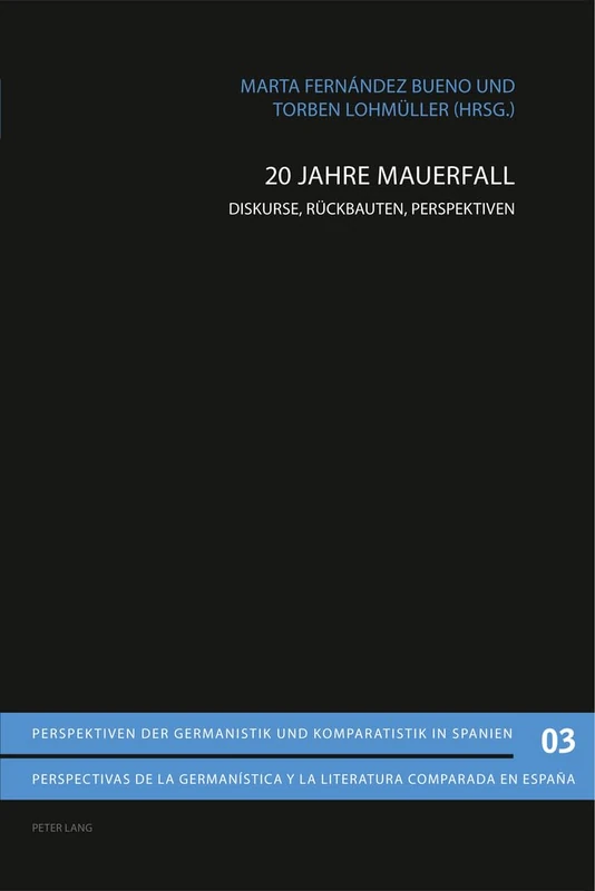 20 Jahre Mauerfall: Diskurse, Rueckbauten, Perspektiven: 3 (Perspektiven Der Germanistik Und Komparatistik In Spanien /)
