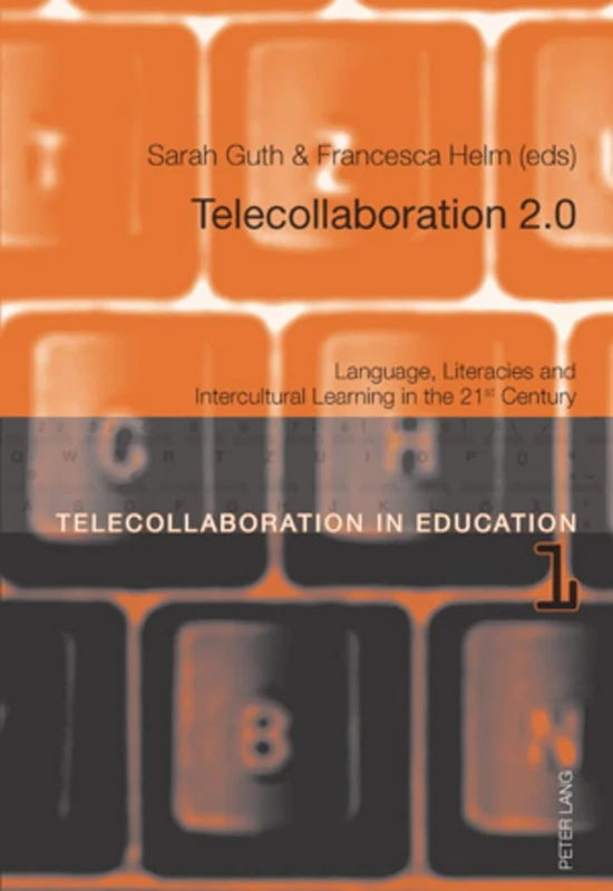 Telecollaboration 2.0: Language, Literacies and Intercultural Learning in the 21 st Century: 1 (Telecollaborative learning and Virtual Exchange in Education)
