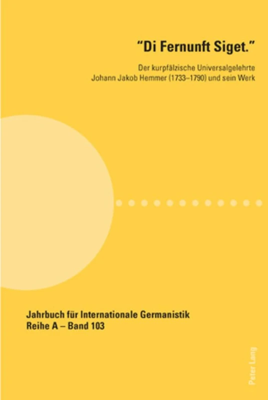 Di Fernunft Siget.: Der kurpfaelzische Universalgelehrte Johann Jakob Hemmer (1733-1790) und sein Werk: 103 (Jahrbuch Für Internationale Germanistik - Reihe a) - Image 1