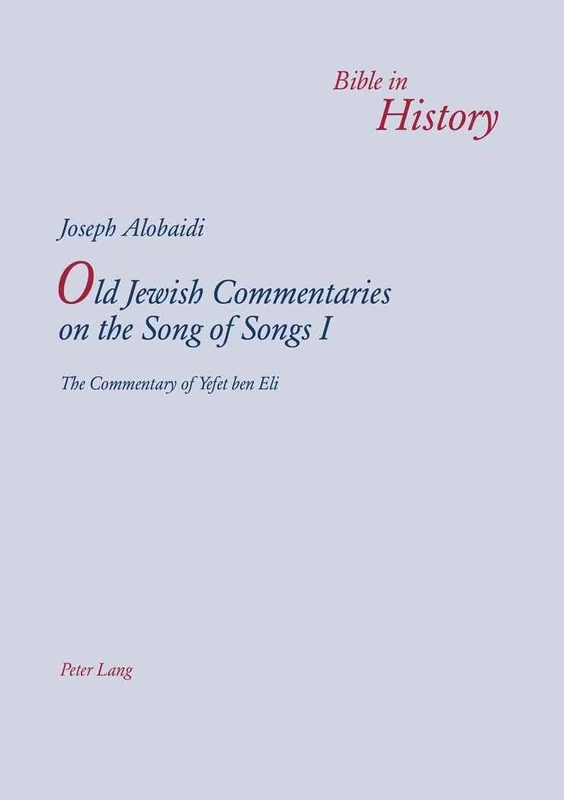 Old Jewish Commentaries on the Song of Songs I: The Commentary of Yefet ben Eli- Edited and translated from Judeo-Arabic by Joseph Alobaidi: 9 (Bible in History / La Bible Dans L'Histoire)
