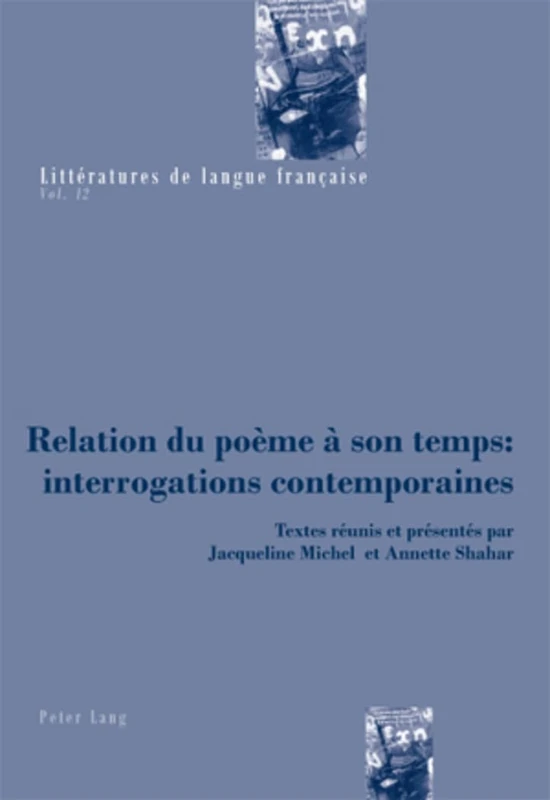 Relation Du Poème À Son Temps: Interrogations Contemporaines: Textes Réunis Et Présentés Par Jacqueline Michel Et Annette Shahar: 12 (Littératures de Langue Française) - Image 1