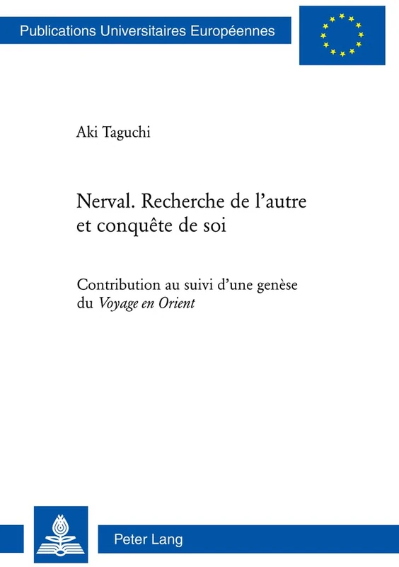 Nerval. Recherche de l’autre et conquête de soi: Contribution au suivi d’une genèse du "Voyage en Orient": 294 (Europaeische Hochschulschriften / ... / Série 13: Langue et littérature françaises)