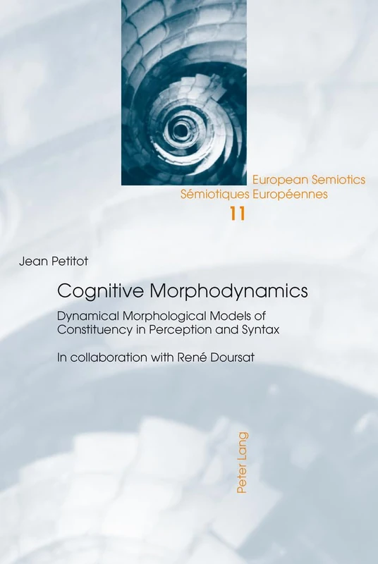 Cognitive Morphodynamics: Dynamical Morphological Models of Constituency in Perception and Syntax: 11 (European Semiotics/Semiotiques Europeennes)