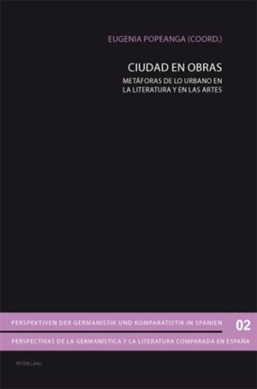 Ciudad en Obras: Metáforas de lo urbano en la literatura y en las artes: 2 (Perspektiven der Germanistik und Komparatistik in Spanien / Perspectivas ... y la literatura comparada en España)