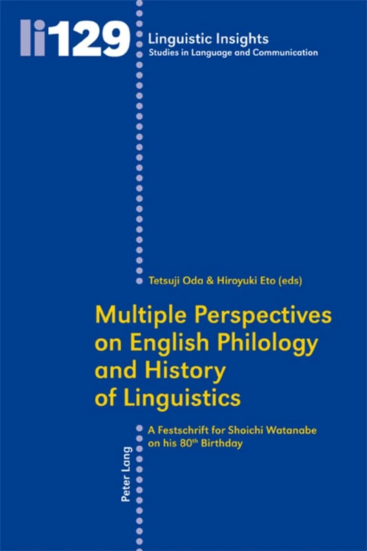 Multiple Perspectives on English Philology and History of Linguistics: A Festschrift for Shoichi Watanabe on his 80 th Birthday: 129 (Linguistic Insights: Studies in Language and Communication)