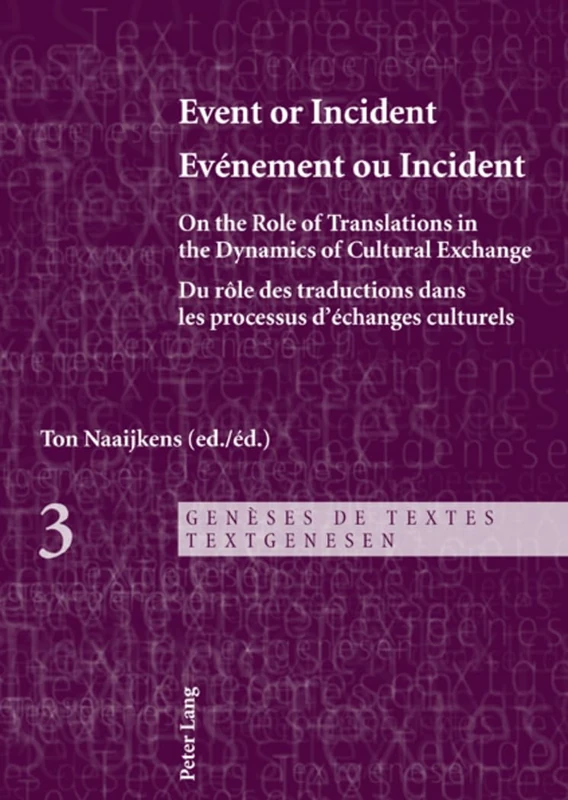 Event or Incident- Evénement ou Incident: On the Role of Translation in the Dynamics of Cultural Exchange- Du rôle des traductions dans les processus ... 3 (Geneses De Textes - Textgenesen)