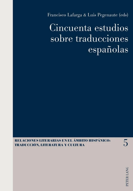 Cincuenta estudios sobre traducciones españolas: 5 (Relaciones literarias en el ámbito Hispánico: Traducción, Literatura y Cultura)