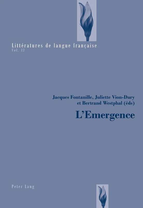 L'Emergence: En Réponse Aux Travaux de Jean-Marie Grassin: 13 (Littératures de Langue Française)