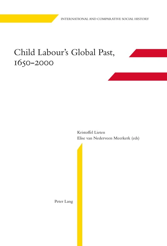 Child Labour’s Global Past, 1650-2000: 13 (International & comparative social history)