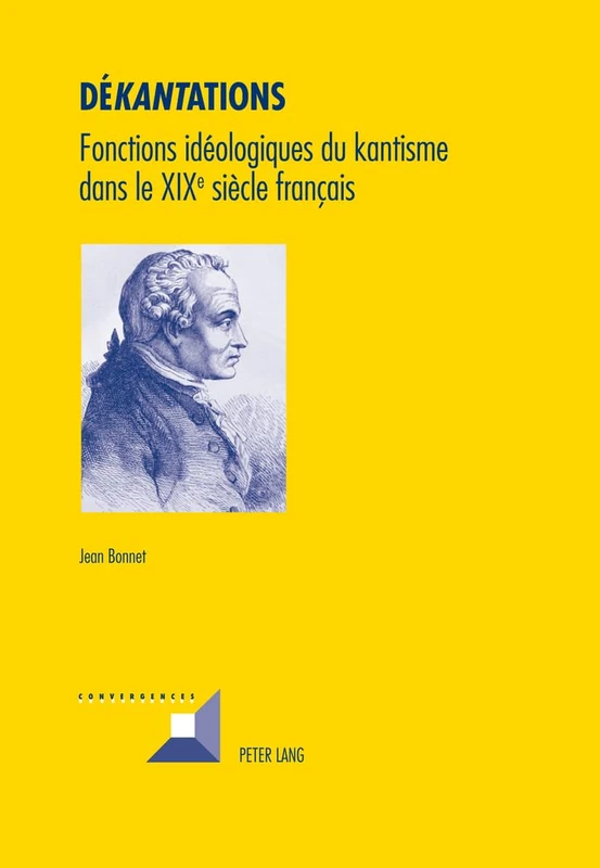 Dé«kant»ations: Fonctions Idéologiques Du Kantisme Dans Le XIX E Siècle Français: 60 (Convergences) - Image 1