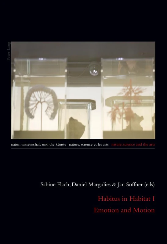 Habitus in Habitat I- Emotion and Motion: Emotion and Motion: 3 (Natur, Wissenschaft und die Kuenste / Nature, Science and the Arts / Nature, Science et les Arts)
